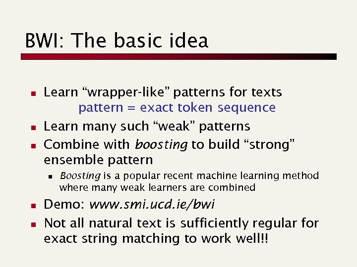 BWI: The basic idea n n n Learn “wrapper-like” patterns for texts pattern =