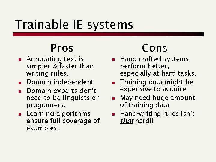 Trainable IE systems Pros n n Annotating text is simpler & faster than writing