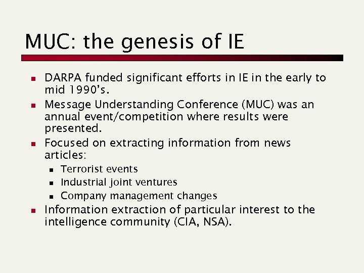 MUC: the genesis of IE n n n DARPA funded significant efforts in IE