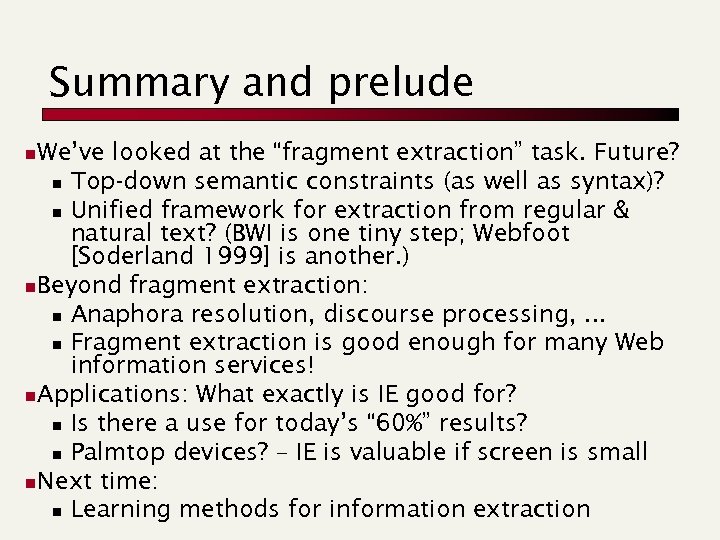 Summary and prelude We’ve looked at the “fragment extraction” task. Future? n Top-down semantic