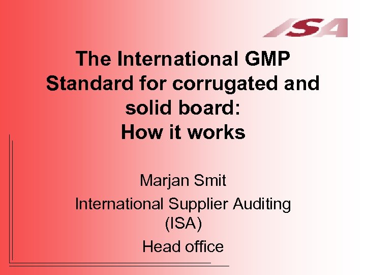 The International GMP Standard for corrugated and solid board: How it works Marjan Smit