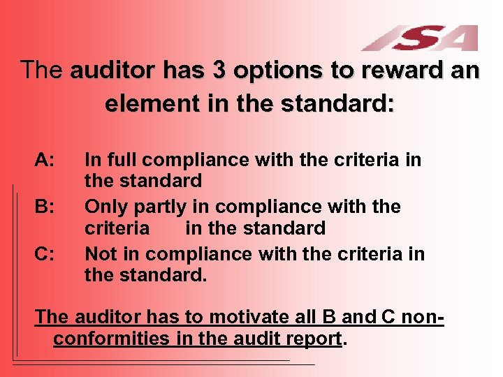 The auditor has 3 options to reward an element in the standard: A: B:
