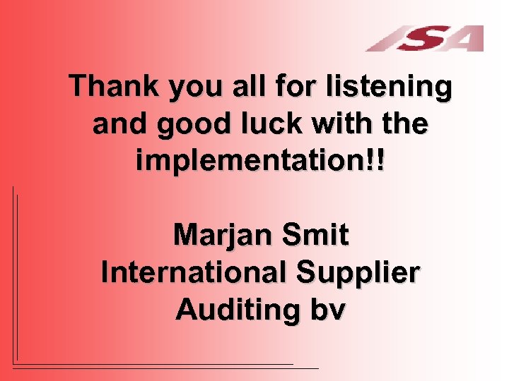 Thank you all for listening and good luck with the implementation!! Marjan Smit