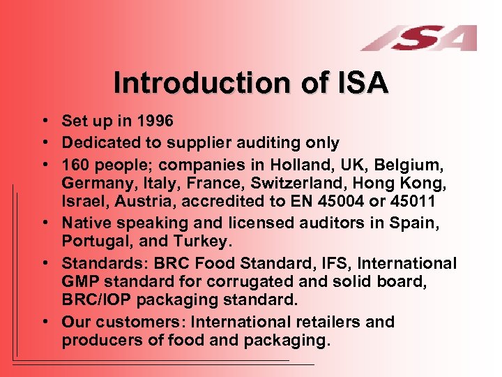 Introduction of ISA • Set up in 1996 • Dedicated to supplier auditing only