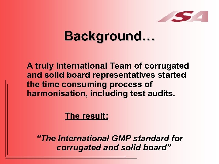Background… A truly International Team of corrugated and solid board representatives started the time