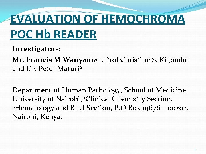 EVALUATION OF HEMOCHROMA POC Hb READER Investigators: Mr. Francis M Wanyama 1, Prof Christine