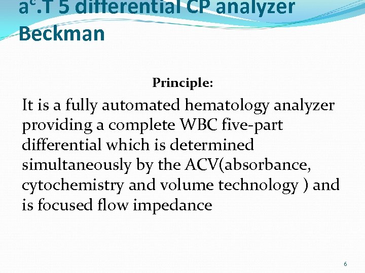 aᶜ. T 5 differential CP analyzer Beckman Principle: It is a fully automated hematology