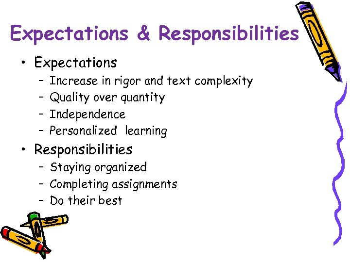 Expectations & Responsibilities • Expectations – – Increase in rigor and text complexity Quality