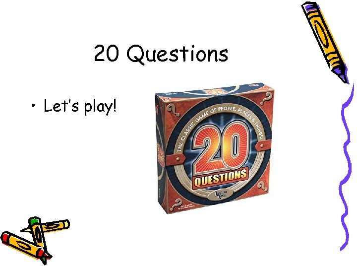 20 Questions • Let’s play! 