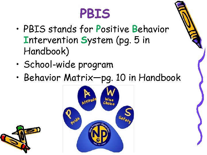 PBIS • PBIS stands for Positive Behavior Intervention System (pg. 5 in Handbook) •