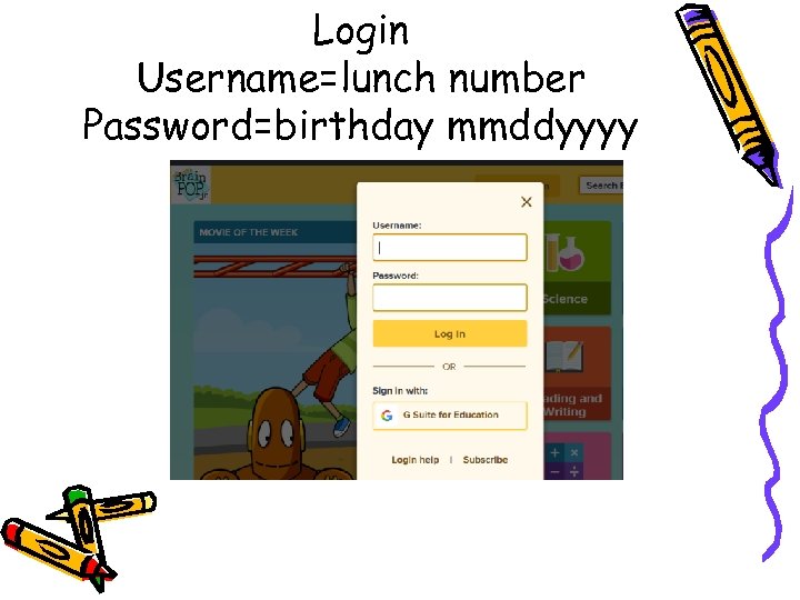 Login Username=lunch number Password=birthday mmddyyyy 