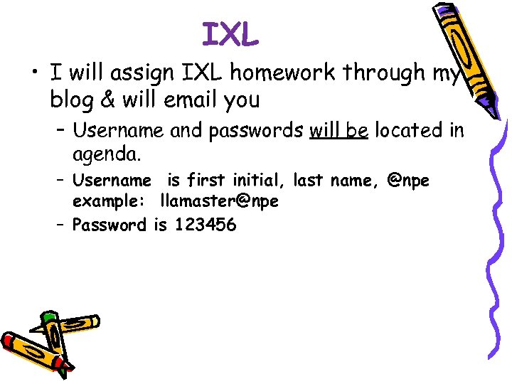 IXL • I will assign IXL homework through my blog & will email you