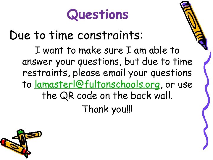 Questions Due to time constraints: I want to make sure I am able to