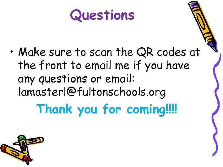 Questions • Make sure to scan the QR codes at the front to email