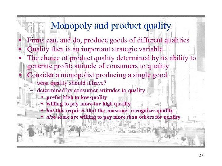 Monopoly and product quality • Firms can, and do, produce goods of different qualities