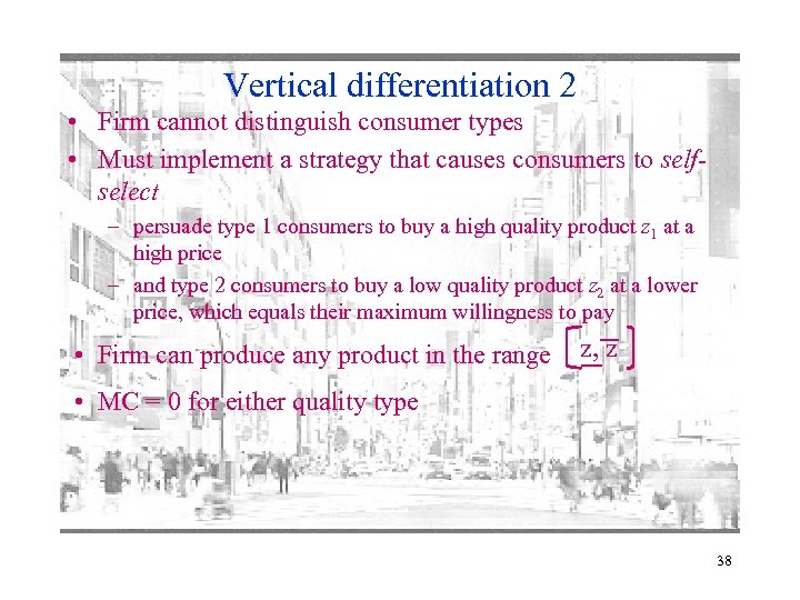 Vertical differentiation 2 • Firm cannot distinguish consumer types • Must implement a strategy
