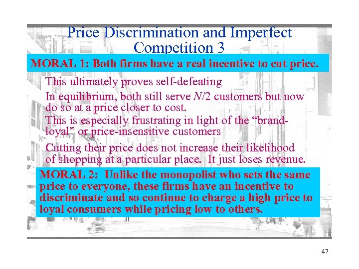 Price Discrimination and Imperfect Competition 3 MORAL 1: Both firms have a real incentive