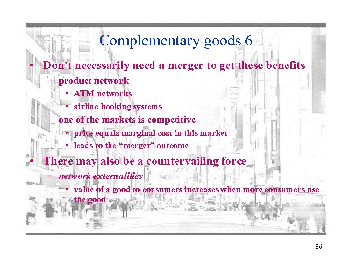 Complementary goods 6 • Don’t necessarily need a merger to get these benefits –