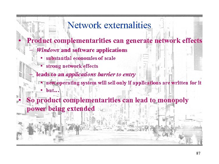 Network externalities • Product complementarities can generate network effects – Windows and software applications