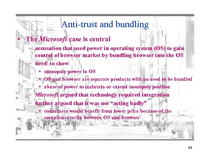 Anti-trust and bundling • The Microsoft case is central – accusation that used power