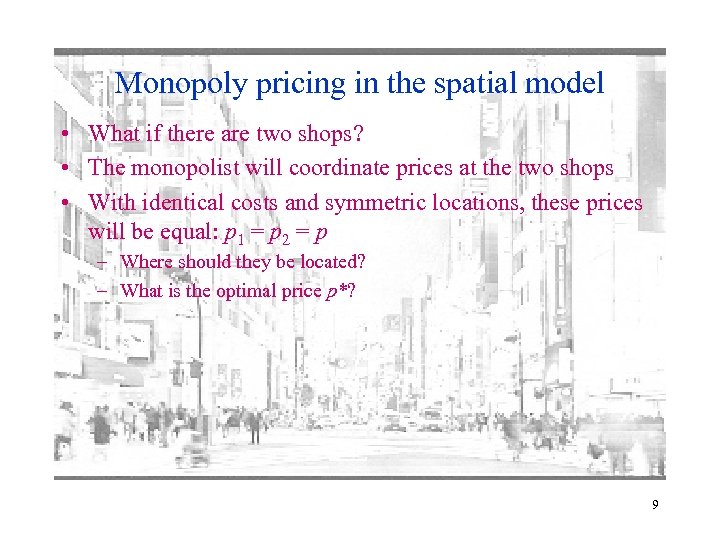 Monopoly pricing in the spatial model • What if there are two shops? •