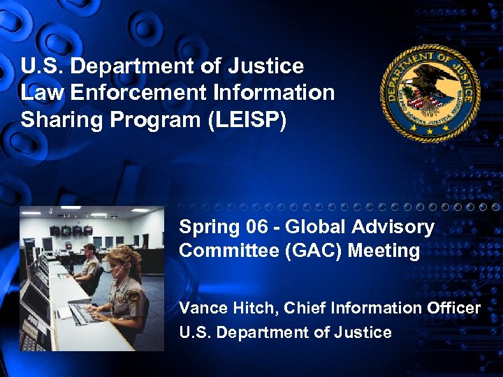 U. S. Department of Justice Law Enforcement Information Sharing Program (LEISP) Spring 06 -