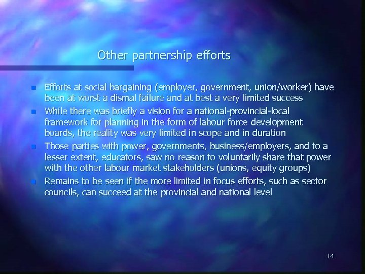 Other partnership efforts n n Efforts at social bargaining (employer, government, union/worker) have been