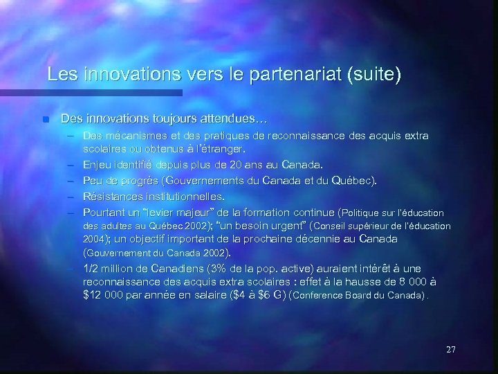 Les innovations vers le partenariat (suite) n Des innovations toujours attendues… – Des mécanismes