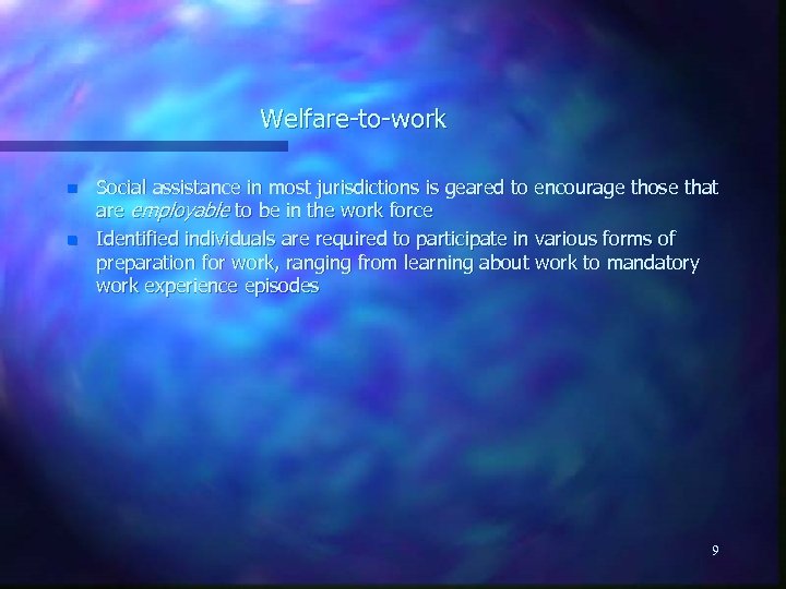 Welfare-to-work n n Social assistance in most jurisdictions is geared to encourage those that