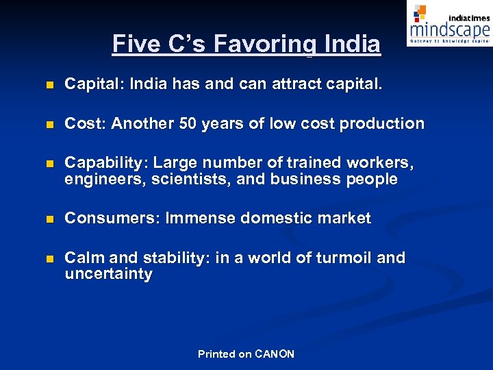 Five C’s Favoring India n Capital: India has and can attract capital. n Cost:
