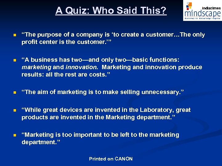 A Quiz: Who Said This? n “The purpose of a company is ‘to create