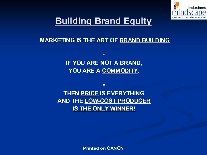 Building Brand Equity MARKETING IS THE ART OF BRAND BUILDING * IF YOU ARE