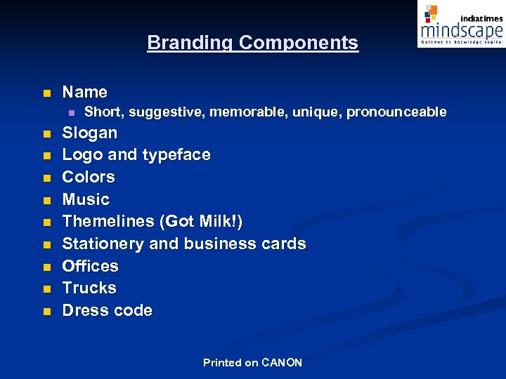 Branding Components n Name n n n n n Short, suggestive, memorable, unique, pronounceable