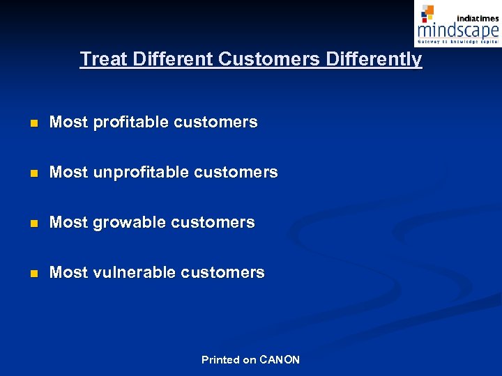 Treat Different Customers Differently n Most profitable customers n Most unprofitable customers n Most