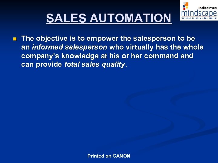 SALES AUTOMATION n The objective is to empower the salesperson to be an informed