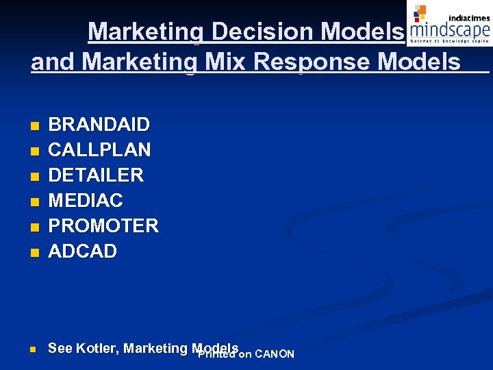 Marketing Decision Models and Marketing Mix Response Models n BRANDAID CALLPLAN DETAILER MEDIAC PROMOTER