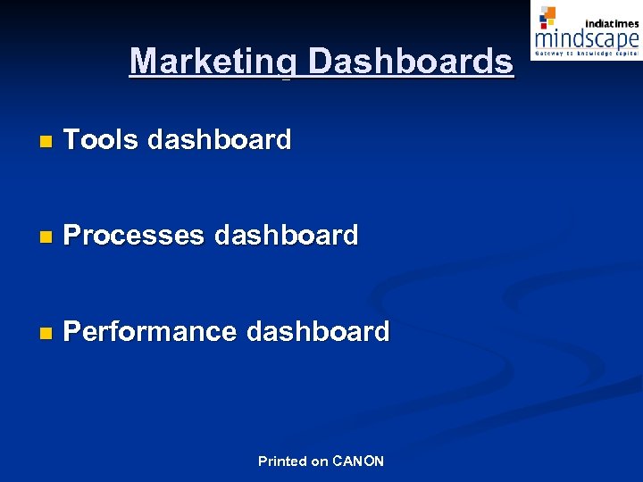 Marketing Dashboards n Tools dashboard n Processes dashboard n Performance dashboard Printed on CANON