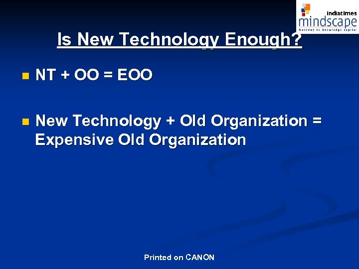 Is New Technology Enough? n NT + OO = EOO n New Technology +