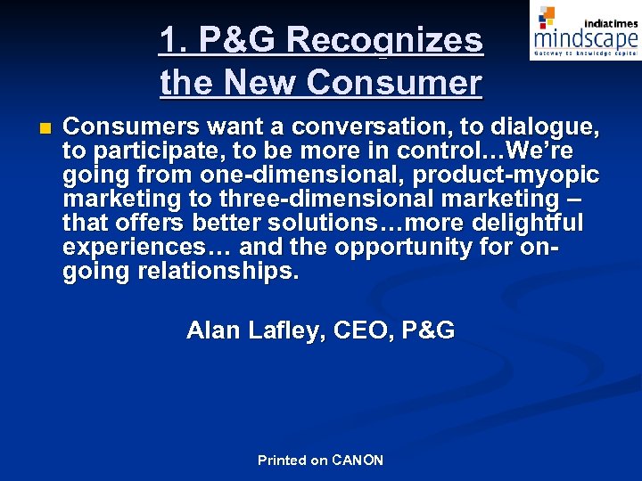 1. P&G Recognizes the New Consumer n Consumers want a conversation, to dialogue, to