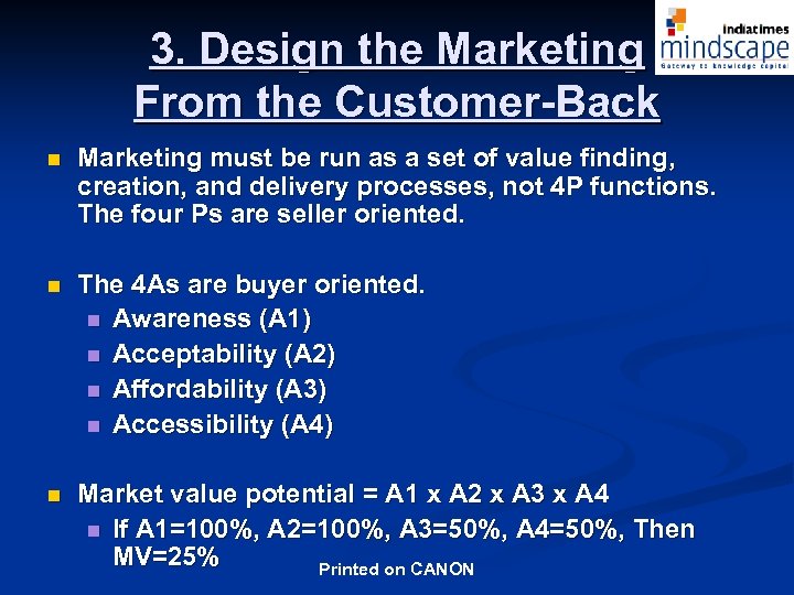 3. Design the Marketing From the Customer-Back n Marketing must be run as a