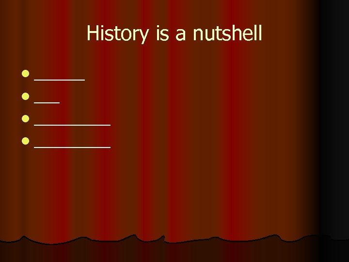 History is a nutshell l ______ l _____ 