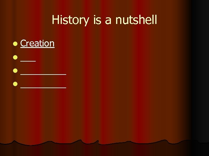 History is a nutshell l Creation l _________ l _____ 