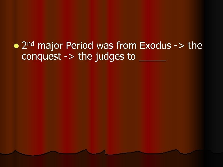 l 2 nd major Period was from Exodus -> the conquest -> the judges