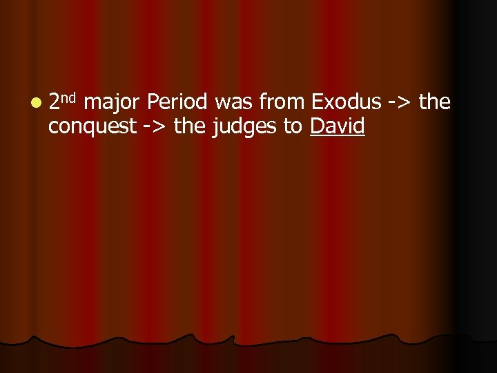 l 2 nd major Period was from Exodus -> the conquest -> the judges