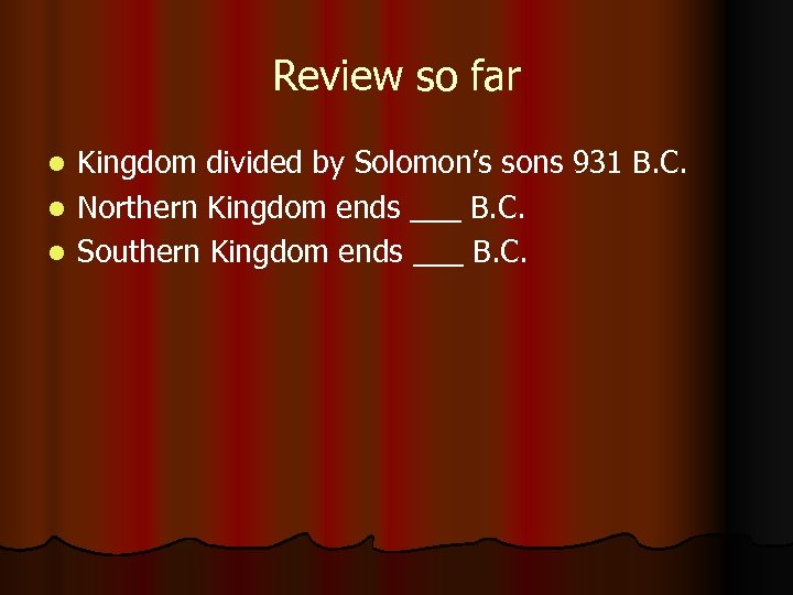 Review so far Kingdom divided by Solomon’s sons 931 B. C. l Northern Kingdom