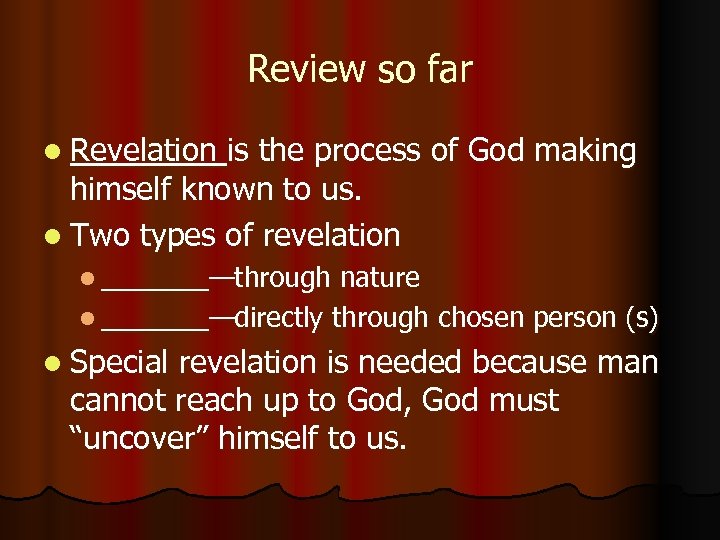 Review so far l Revelation is the process of God making himself known to