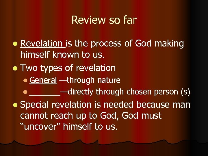 Review so far l Revelation is the process of God making himself known to