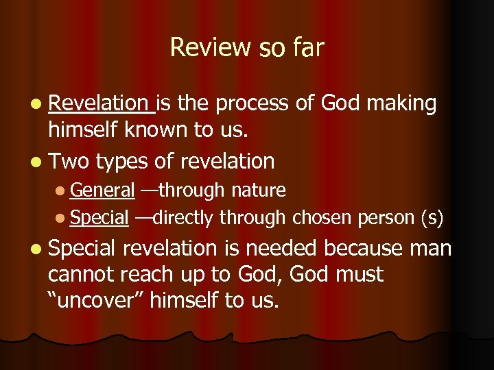 Review so far l Revelation is the process of God making himself known to