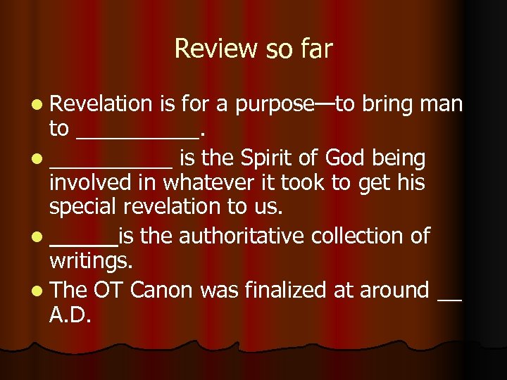 Review so far l Revelation is for a purpose—to bring man to _____. l