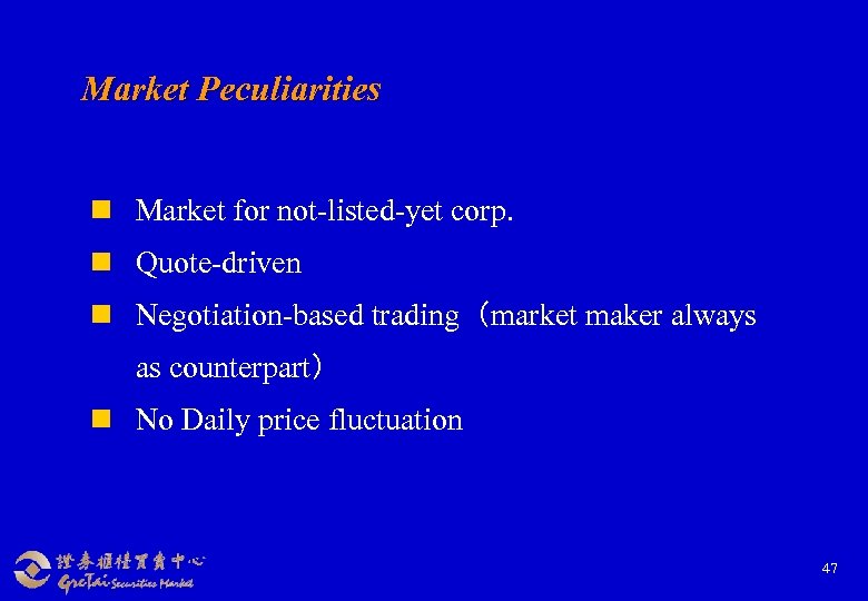 Market Peculiarities n Market for not-listed-yet corp. n Quote-driven n Negotiation-based trading（market maker always